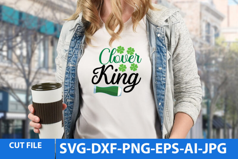 St.Patrick’s Day T Shirt Bundle,St.patrick’s Day Svg Bundle,St.patrick’s Day Svg Bundle Quotes,Clover King Svg Bundle,St.Patrick’s Day Svg Cut File Bundle