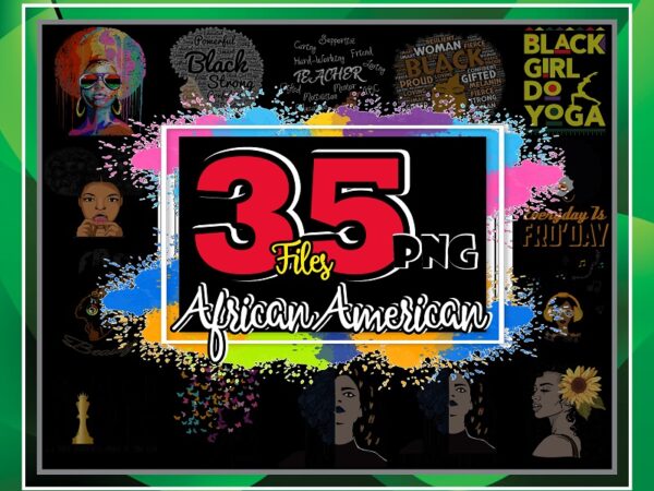 Bundle 35 designs african american png, afro girl png, fro beauty, black king, melanin poppin, black strong girl png, american woman png 892913786