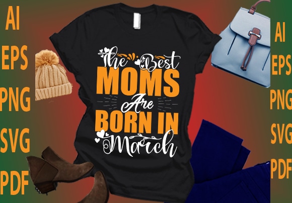 The best moms are born in march t shirt designs for sale