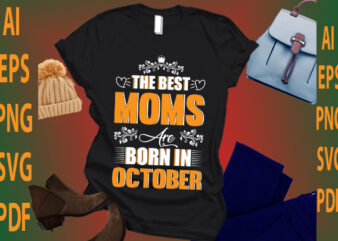 the best moms are born in October t shirt designs for sale