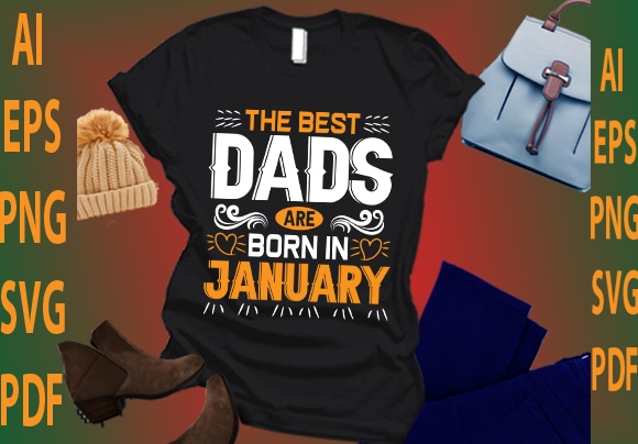 The best dads are born in january t shirt designs for sale