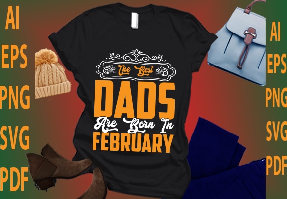 The best dads are born in february t shirt designs for sale