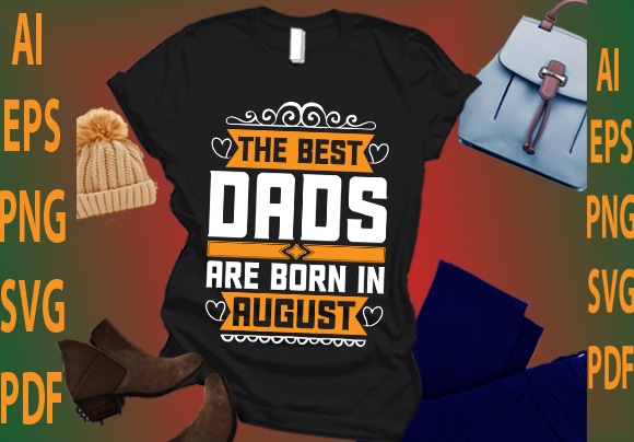 The best dads are born in august t shirt designs for sale