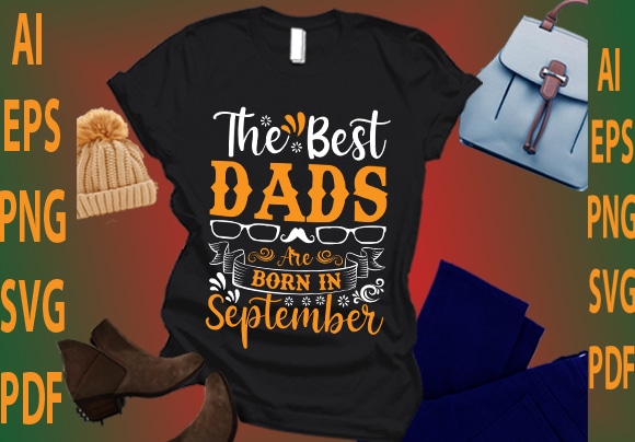 The best dads are born in september t shirt designs for sale