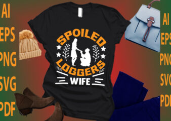 spoiled loggers wife t shirt template vector