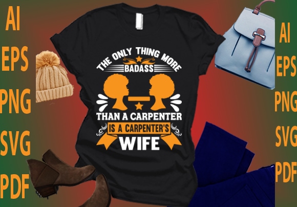 The only thing more badass than a carpenter is a carpenter’s wife t shirt designs for sale