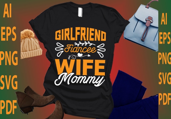 Girlfriend fiancee wife mommy t shirt design template