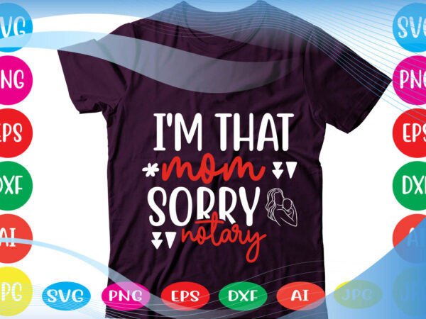 I'm That Mom Sorry Notary svg vector for t-shirt - Buy t-shirt designs