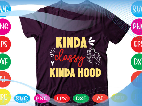 Kinda classy kinda hood svg vector for t-shirt