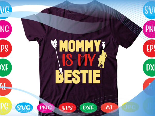 Mommy is my bestie svg vector for t-shirt