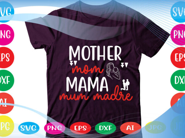 Mother mom mama mum madre svg vector for t-shirt