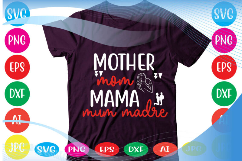 Mother Mom Mama Mum Madre svg vector for t-shirt