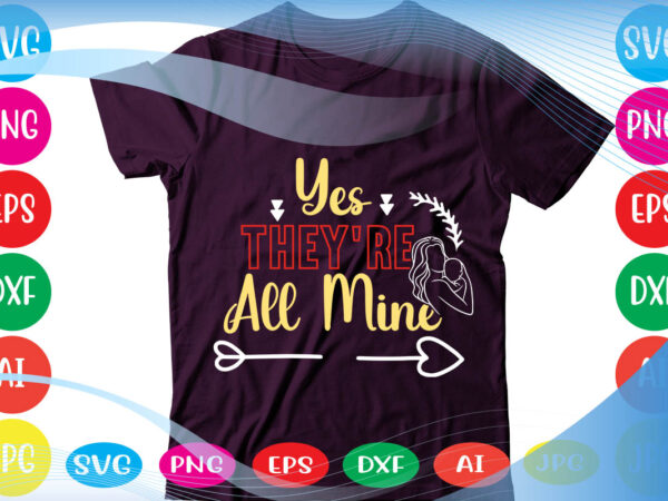 Yes they’re all mine svg vector for t-shirt