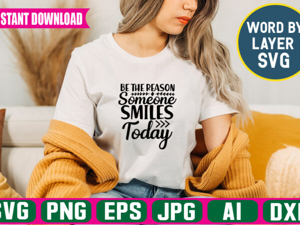 Be the reason someone smiles today svg vector t-shirt design