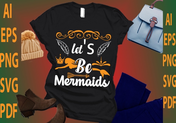 Let’s be mermaids t shirt vector graphic