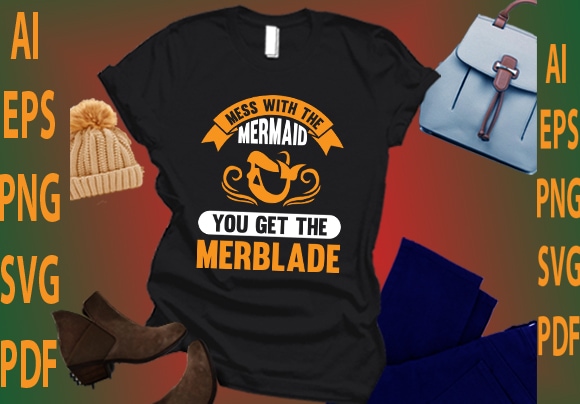 Mess with the mermaid you get the merblade t shirt designs for sale