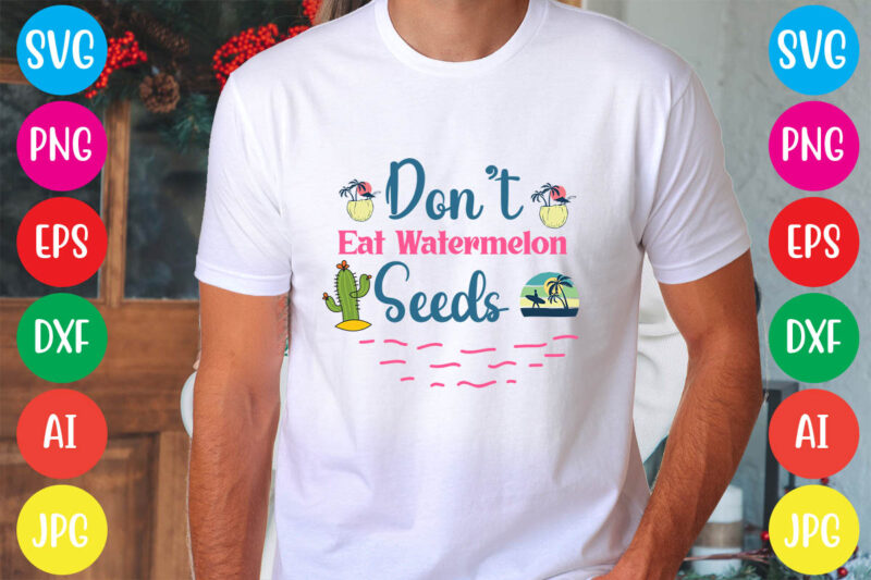 Don’t Eat Watermelon Seeds svg vector for t-shirt