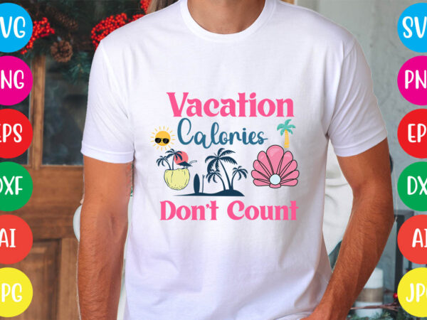 Vacation calories don’t count svg vector for t-shirt