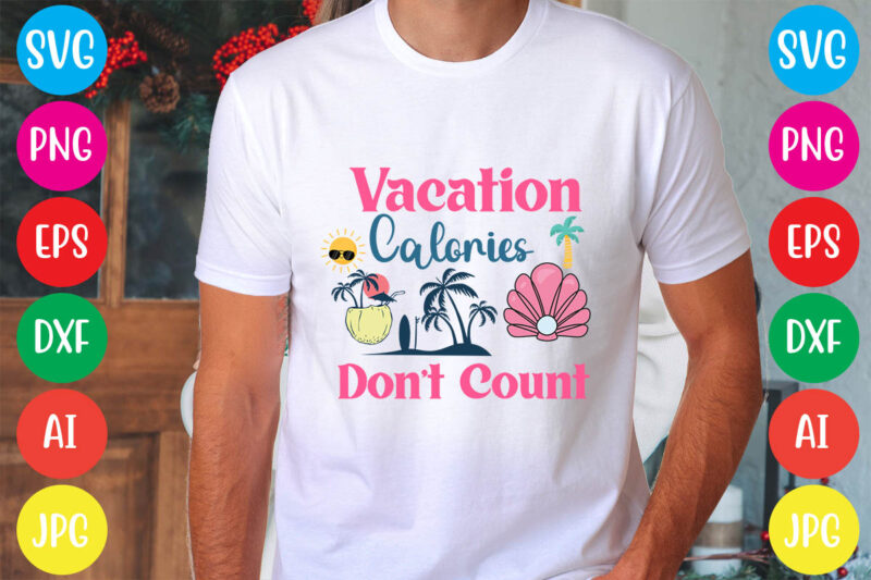 Vacation Calories Don’t Count svg vector for t-shirt