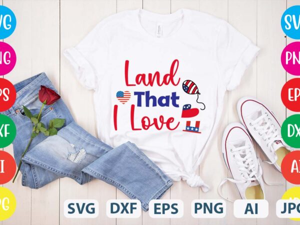 Land that i love svg vector for t-shirt