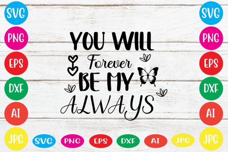 You Will Forever Be My Always svg vector for t-shirt