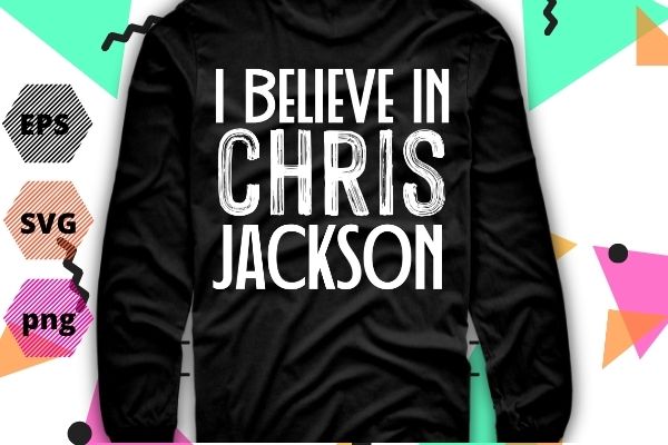 I believe in chris-jackson shirt t-shirt design svg, i believe in chris-jackson png, i believe in chris-jackson eps, actor, movie, saying,