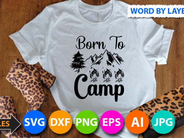 Born to camp t shirt design,born to camp svg cut file,camping svg quotes
