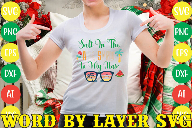 Salt In The Air Sand In My Hair svg vector for t-shirt