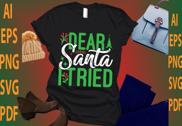 dear Santa i tried - Buy t-shirt designs