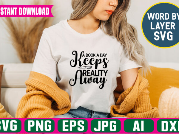 A book a day keeps reality away svg vector t-shirt design