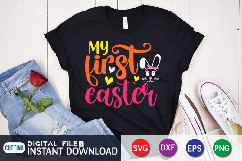 My First Easter T Shirt, First Easter Shirt, My First Easter SVG, Easter Day Shirt, Happy Easter Shirt, Easter Svg, Easter SVG Bundle, Bunny Shirt, Cutest Bunny Shirt, Easter shirt