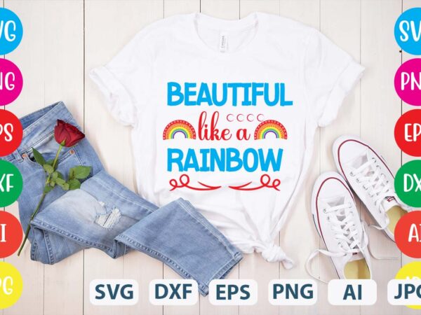 Beautiful like a rainbow svg vector for t-shirt