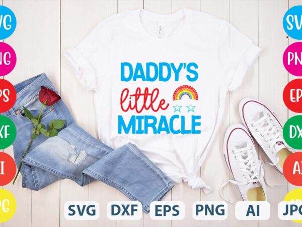 Daddy’s little miracle svg vector for t-shirt