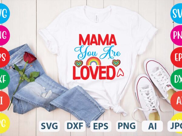 Mama you are loved svg vector for t-shirt