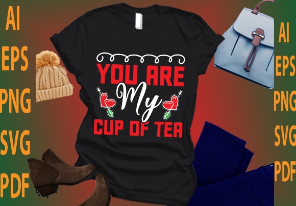 You are my cup of tea t shirt design template