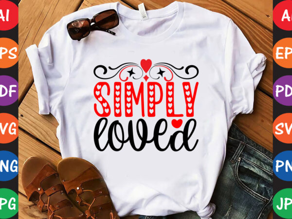 Simply loved – valentine t-shirt and svg design