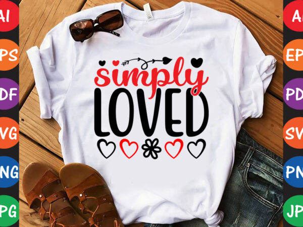 Simply loved – valentine t-shirt and svg design