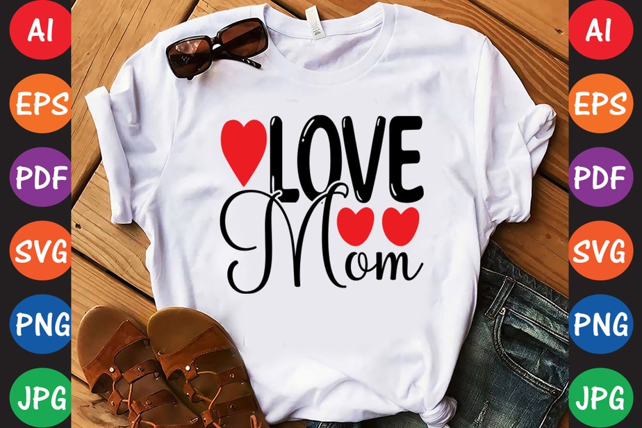 Love Mom - Valentine T-shirt And SVG Design - Buy t-shirt designs