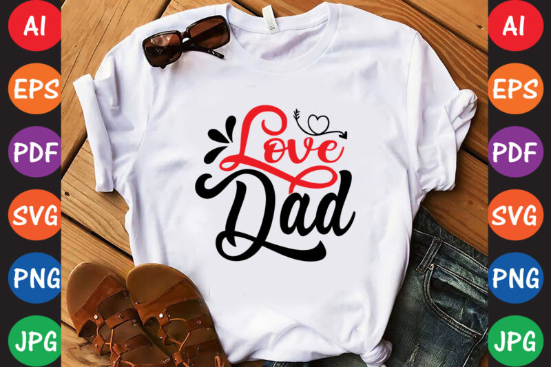 Love dad – Valentine T-shirt And SVG Design