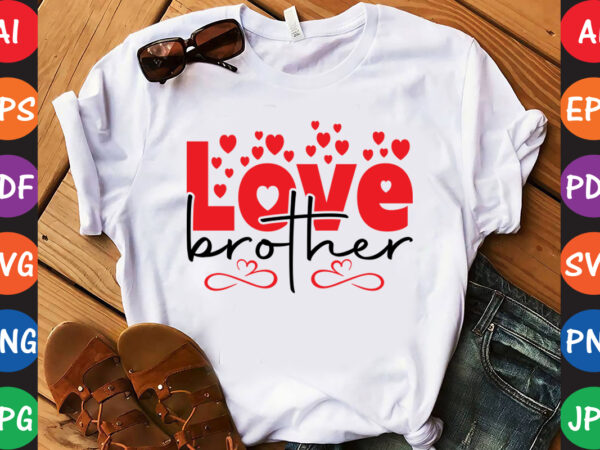 Love brother – valentine t-shirt and svg design