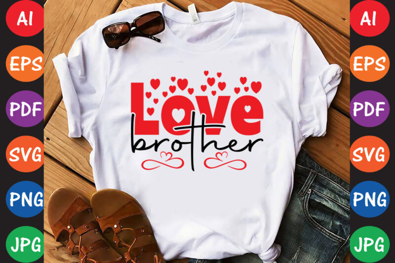 Love brother – Valentine T-shirt And SVG Design