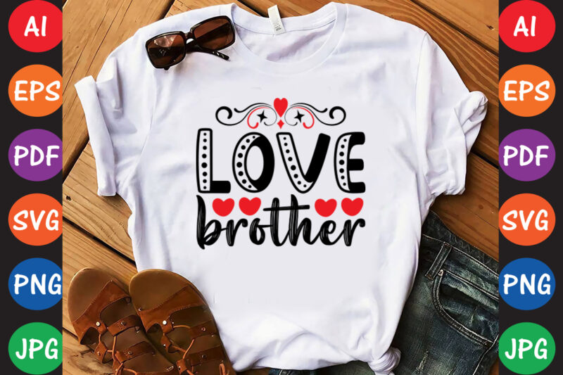 Love brother – Valentine T-shirt And SVG Design