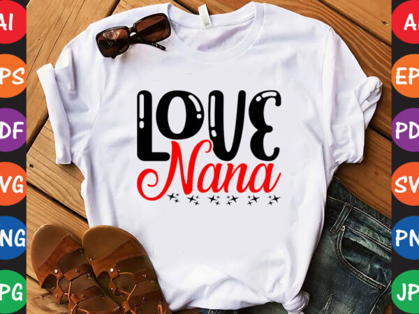 Love nana – valentine t-shirt and svg design