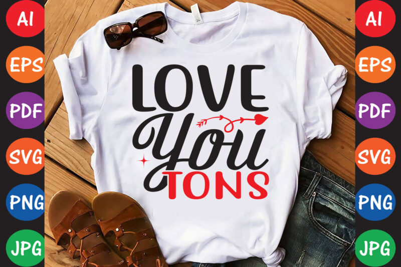 Love You Tons – Valentine T-shirt And SVG Design