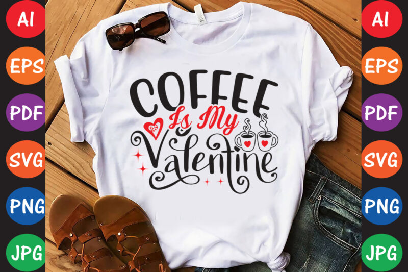 Coffee is My Valentine Valentine T-shirt And SVG Design