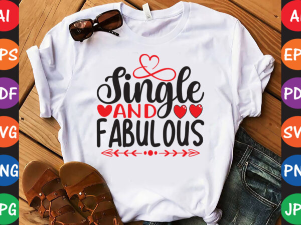 Single and fabulous – valentine t-shirt and svg design