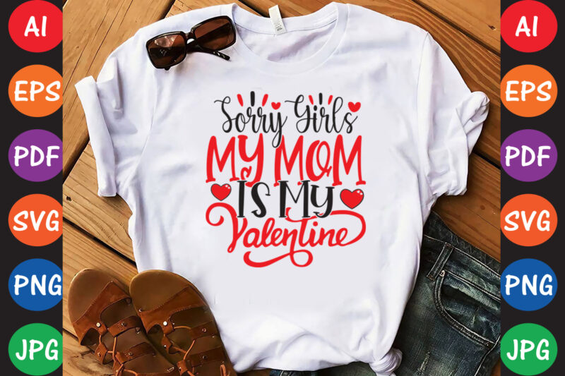 Sorry Girls, My Mom Is My Valentine – Valentine T-shirt And SVG Design ▲