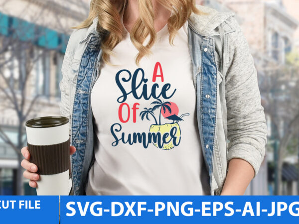 A slice of summer svg design,a slice of summer t shirt design,summer t shirt design