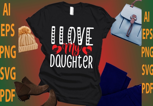 I love my daughter t shirt design for sale