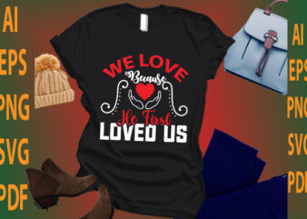 we love because he first loved us t shirt design for sale